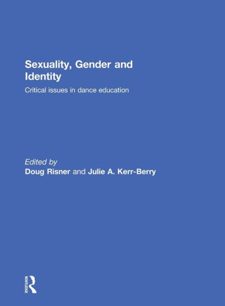 Sexuality, Gender and Identity: Critical Issues in Dance Education / Edition 1