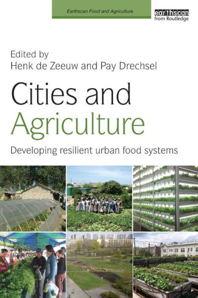 Cities and Agriculture: Developing Resilient Urban Food Systems