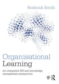 Title: Organisational Learning: An integrated HR and knowledge management perspective / Edition 1, Author: Roderick Smith