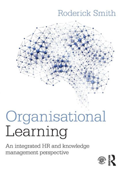 Organisational Learning: An integrated HR and knowledge management perspective / Edition 1