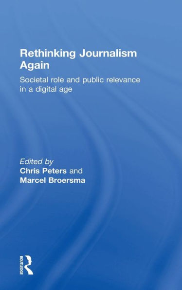 Rethinking Journalism Again: Societal role and public relevance in a digital age / Edition 1