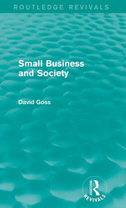 Title: Small Business and Society (Routledge Revivals), Author: David Goss