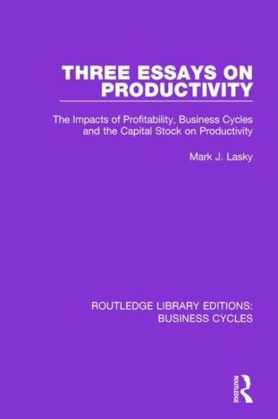 Three Essays on Productivity (RLE: Business Cycles): the Impacts of Profitability, Cycles and Capital Stock