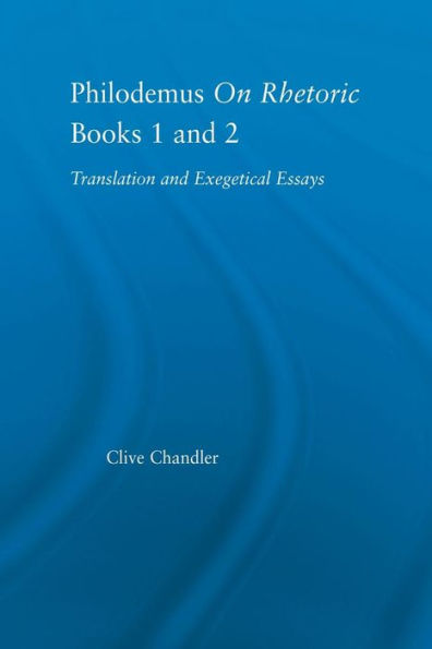 Philodemus on Rhetoric Books 1 and 2: Translation Exegetical Essays