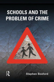 Title: Schools and the Problem of Crime, Author: Stephen Boxford