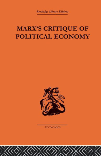 Marx's Critique of Political Economy Volume One: Intellectual Sources and Evolution / Edition 1
