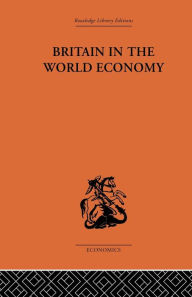 Title: Britain in the World Economy / Edition 1, Author: Dennis H Robertson