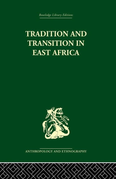 Tradition and Transition in East Africa: Studies of the Tribal Factor in the Modern Era