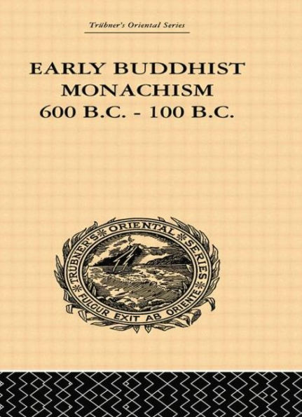 Early Buddhist Monachism: 600 BC - 100