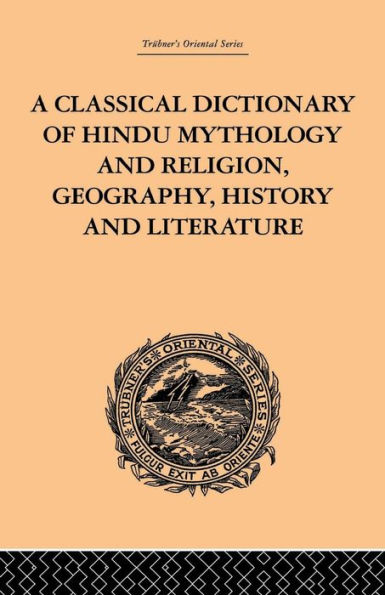 A Classical Dictionary of Hindu Mythology and Religion, Geography, History Literature