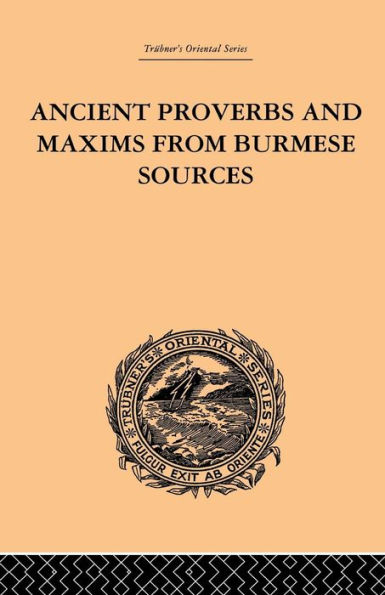 Ancient Proverbs and Maxims from Burmese Sources: Or The Niti Literature of Burma