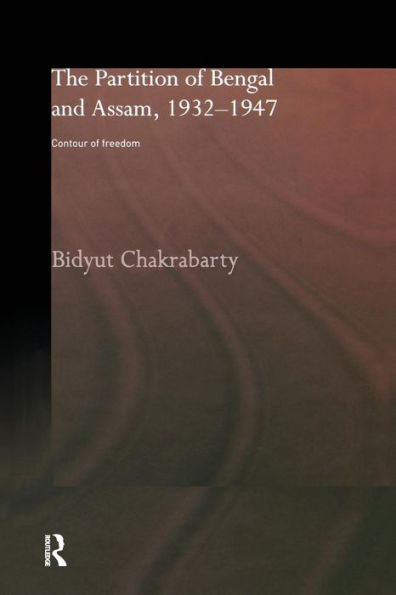 The Partition of Bengal and Assam, 1932-1947: Contour Freedom