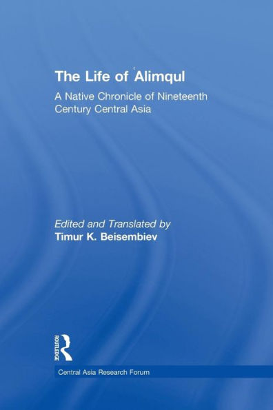 The Life of Alimqul: A Native Chronicle Nineteenth Century Central Asia