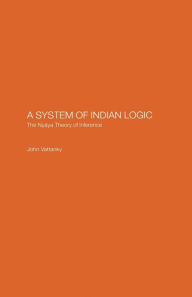 Title: A System of Indian Logic: The Nyana Theory of Inference, Author: John Vattanky