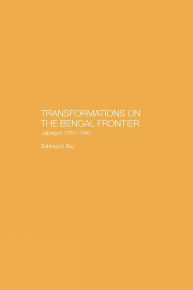 Transformations on the Bengal Frontier: Jalpaiguri 1765-1948
