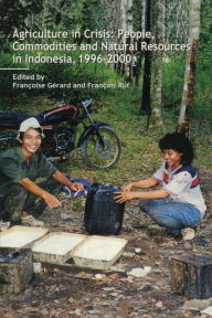 Title: Agriculture in Crisis: People, Commodities and Natural Resources in Indonesia 1996-2001, Author: Francoise Gerard