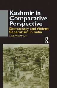 Title: Kashmir in Comparative Perspective: Democracy and Violent Separatism in India, Author: Sten Widmalm