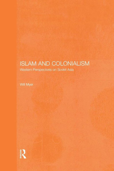 Islam and Colonialism: Western Perspectives on Soviet Asia / Edition 1