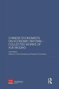 Title: Chinese Economists on Economic Reform - Collected Works of Xue Muqiao / Edition 1, Author: Xue Muqiao