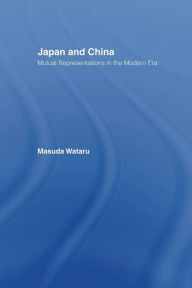 Title: Japan and China: Mutual Representations in the Modern Era, Author: Matsuda Wataru