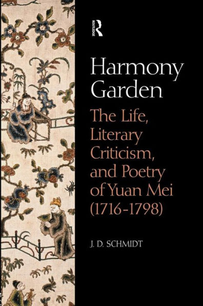 Harmony Garden: The Life, Literary Criticism, and Poetry of Yuan Mei (1716-1798)