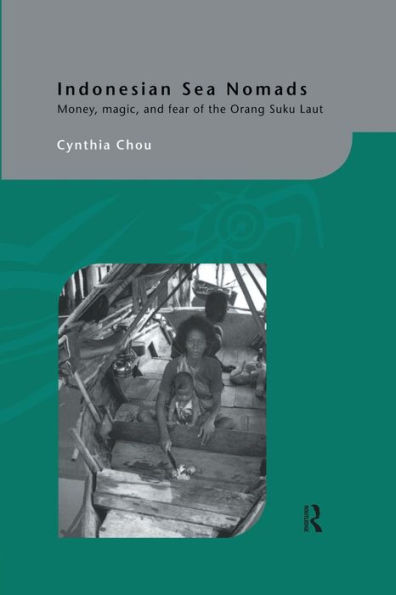 Indonesian Sea Nomads: Money, Magic and Fear of the Orang Suku Laut