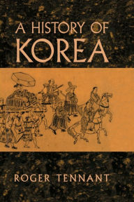 Title: A History Of Korea / Edition 1, Author: Roger Tennant