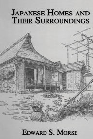 Title: Japanese Homes and Their Surroundings, Author: Edward S. Morse