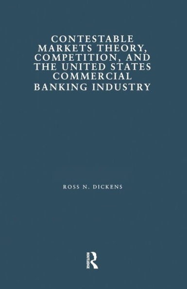 Contestable Markets Theory, Competition, and the United States Commercial Banking Industry / Edition 1