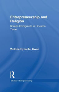 Title: Entrepreneurship and Religion: Korean Immigrants in Houston, Texas / Edition 1, Author: Victoria Hyonchu Kwon