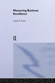 Title: Measuring Business Excellence / Edition 1, Author: Gopal K. Kanji