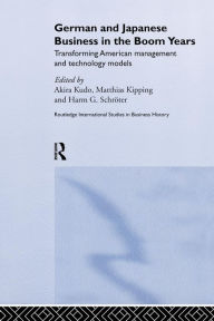 Title: German and Japanese Business in the Boom Years / Edition 1, Author: Matthias Kipping