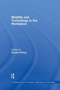 Title: Mobility and Technology in the Workplace / Edition 1, Author: Donald Hislop