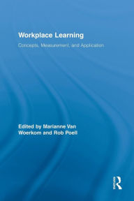 Title: Workplace Learning: Concepts, Measurement and Application / Edition 1, Author: Marianne van Woerkom