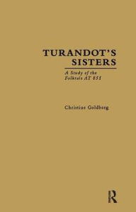 Title: Turandot's Sisters: A Study of the Folktale AT 851, Author: Christine Goldberg