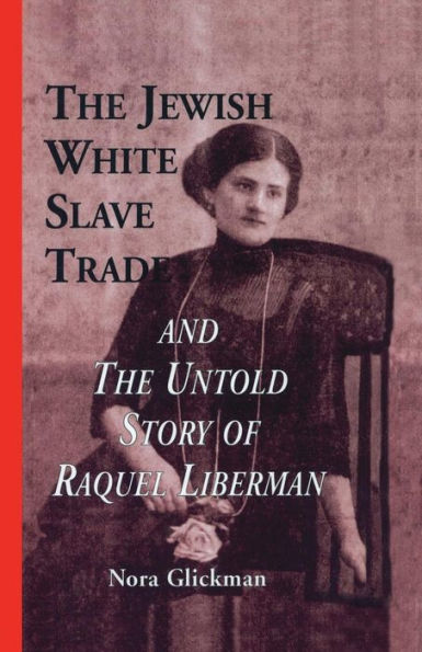 the Jewish White Slave Trade and Untold Story of Raquel Liberman