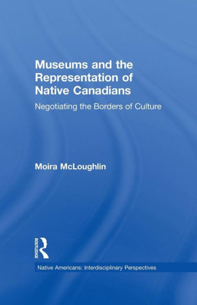 Museums and the Representation of Native Canadians: Negotiating Borders Culture