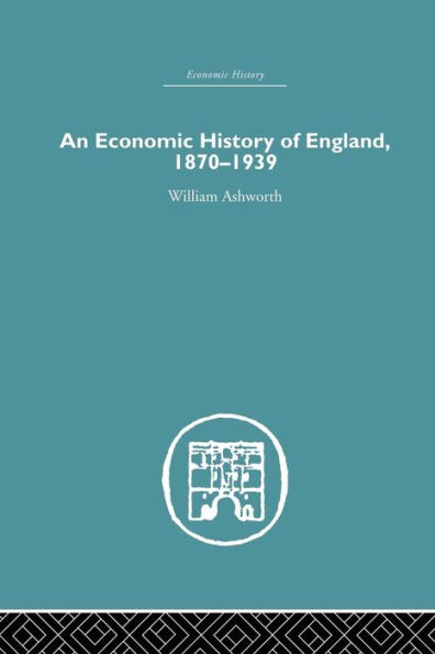 An Economic History of England 1870-1939 / Edition 1