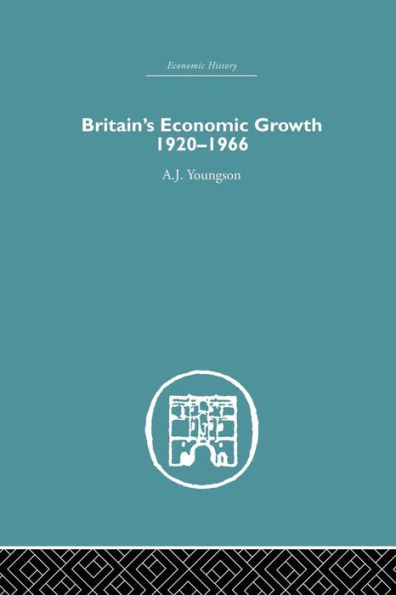 Britain's Economic Growth 1920-1966 / Edition 1