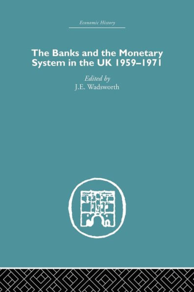 The Banks and the Monetary System in the UK, 1959-1971 / Edition 1