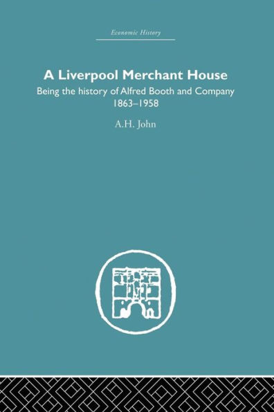 A Liverpool Merchant House: Being the history of Alfred Booth and Company 1863-1958 / Edition 1
