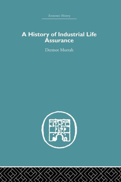 A History of Industrial Life Assurance / Edition 1