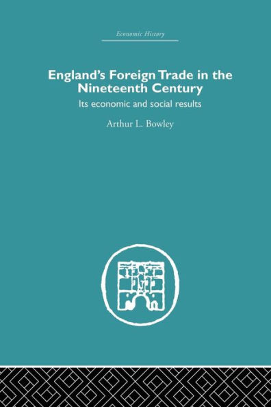 England's Foreign Trade in the Nineteenth Century: Its Economic and Social Results / Edition 1