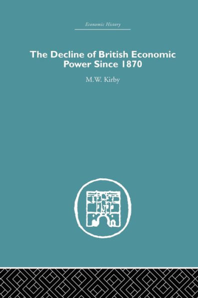 The Decline of British Economic Power Since 1870 / Edition 1