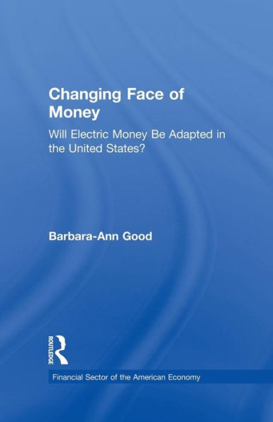 Changing Face of Money: Will Electric Money Be Adopted in the United States? / Edition 1