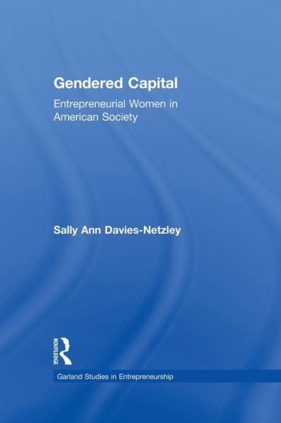 Gendered Capital: Entrepreneurial Women in American Enterprise / Edition 1