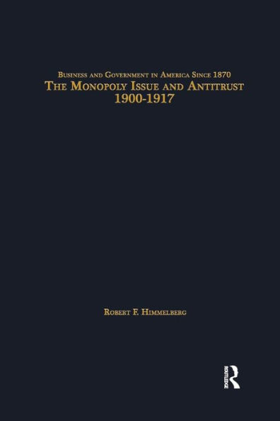 The Monopoly Issue and Antitrust, 1900-1917 / Edition 1