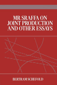 Title: Mr Sraffa on Joint Production and Other Essays / Edition 1, Author: Bertram Schefold