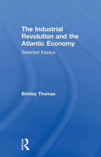 The Industrial Revolution and the Atlantic Economy: Selected Essays / Edition 1