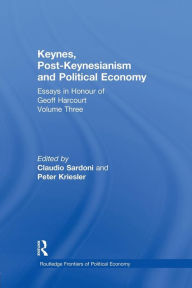 Title: Keynes, Post-Keynesianism and Political Economy: Essays in Honour of Geoff Harcourt, Volume III / Edition 1, Author: Peter Kriesler